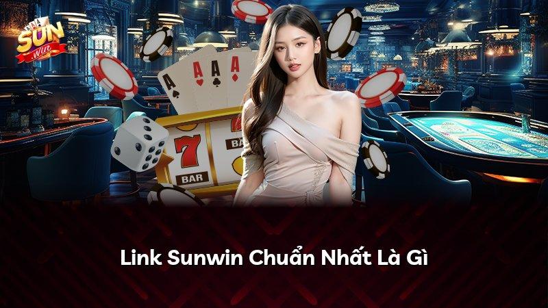 Link Sunwin Chuẩn Nhất Là Gì