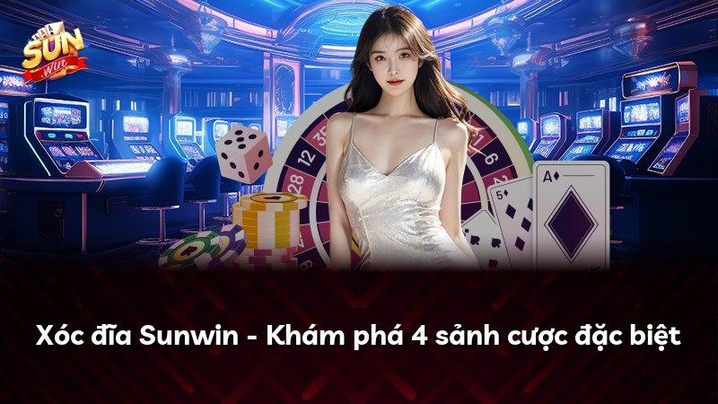 Xóc đĩa Sunwin - Khám phá 4 sảnh cược đặc biệt