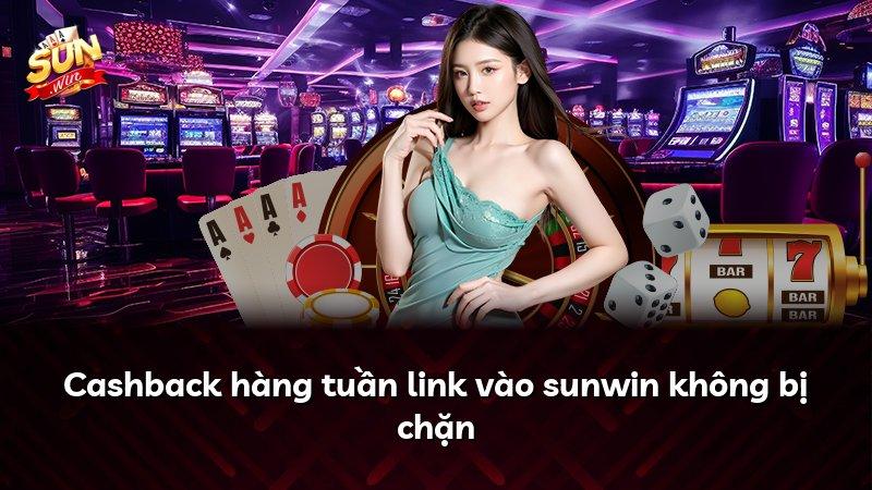Cashback hàng tuần link vào sunwin không bị chặn