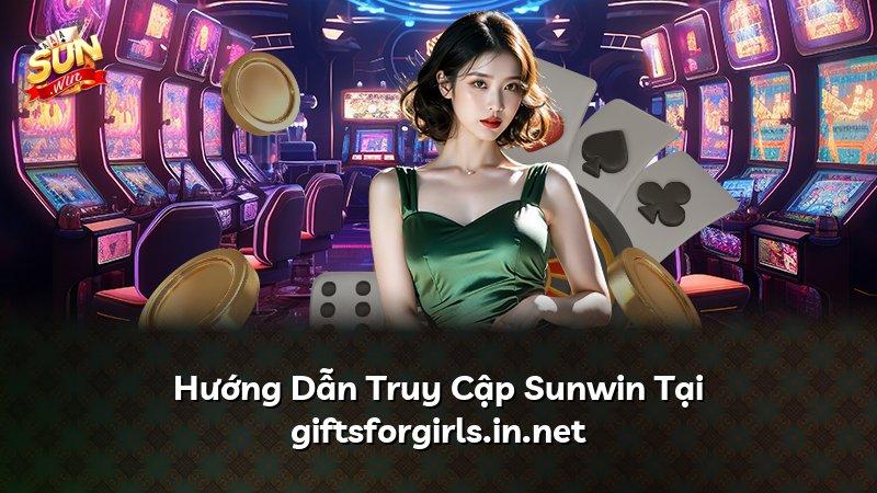 Hướng Dẫn Truy Cập Sunwin Tại giftsforgirls.in.net