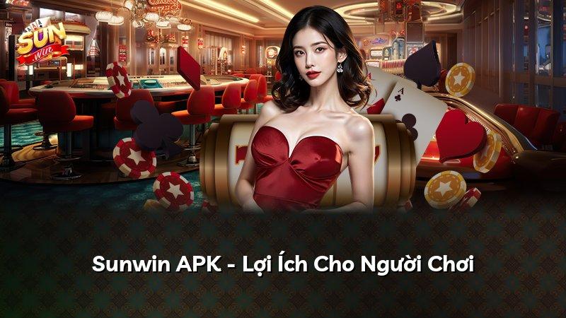 Sunwin APK - Lợi Ích Cho Người Chơi