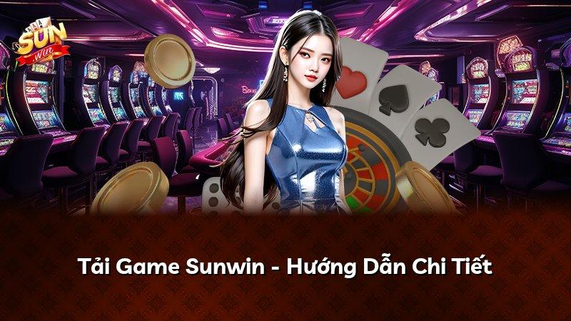 Tải Game Sunwin - Hướng Dẫn Chi Tiết