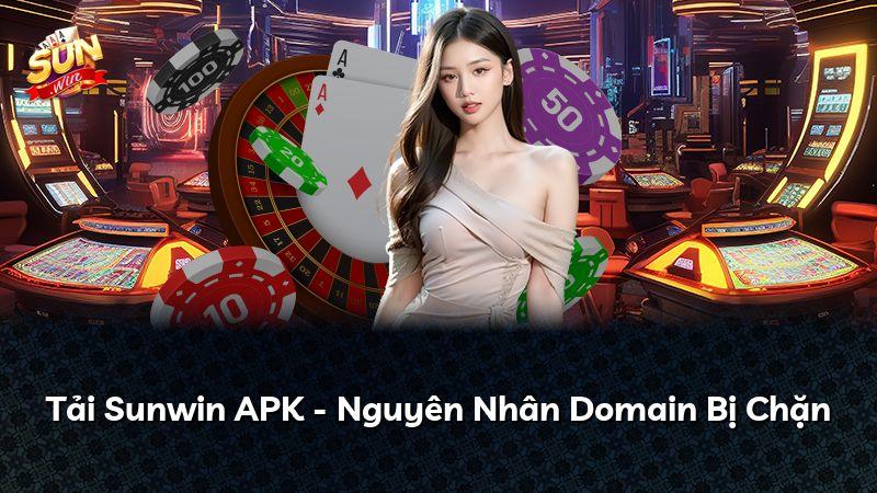 Tải Sunwin APK - Nguyên Nhân Domain Bị Chặn