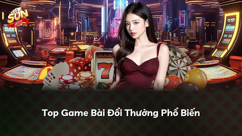 Top Game Bài Đổi Thưởng Phổ Biến