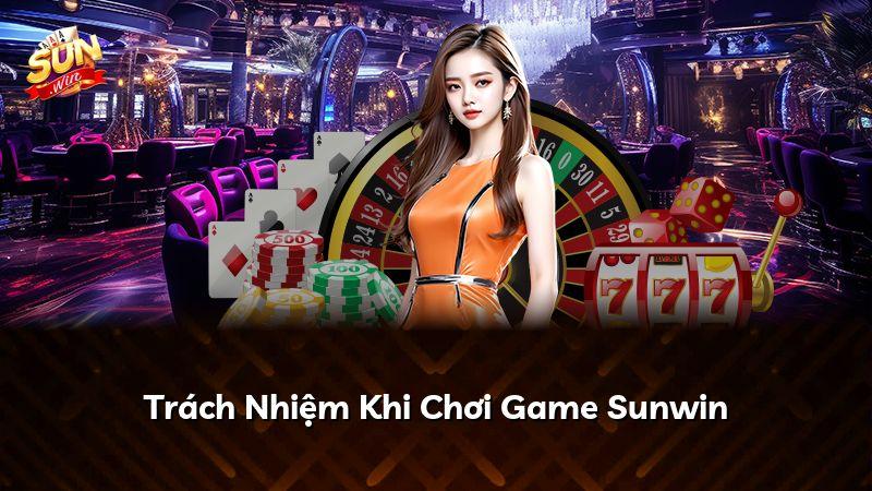 Trách Nhiệm Khi Chơi Game Sunwin